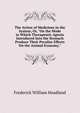 The Action of Medicines in the System; Or, "On the Mode in Which Therapeutic Agents Introduced Into the Stomach Produce Their Peculiar Effects On the Animal Economy.", Frederick William Headland 