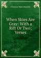 When Skies Are Gray: With a Rift Or Two; Verses, Clarence Watt Heazlitt 