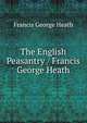 The English Peasantry / Francis George Heath, Francis George Heath 