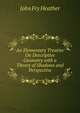 An Elementary Treatise On Descriptive Geometry with a Theory of Shadows and Perspective, John Fry Heather 