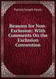Reasons for Non-Exclusion: With Comments On the Exclusion Convention, Patrick Joseph Healy 