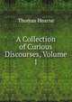 A Collection of Curious Discourses, Volume 1, Thomas Hearne 