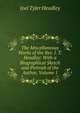 The Miscellaneous Works of the Rev. J. T. Headley: With a Biographical Sketch and Portrait of the Author, Volume 1, Joel Tyler Headley 