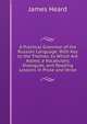 A Practical Grammar of the Russian Language. With Key to the Themes. to Which Are Added, a Vocabulary, Dialogues, and Reading Lessons in Prose and Verse, James Heard 