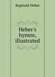 Heber's hymns, illustrated, Reginald Heber 