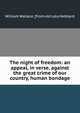 The night of freedom: an appeal, in verse, against the great crime of our country, human bondage, William Wallace. [from old cata Hebbard 