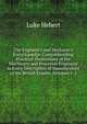 The Engineer's and Mechanic's Encyclop?dia: Comprehending Practical Illustrations of the Machinery and Processes Employed in Every Description of Manufacuture of the British Empire, Volumes 1-2, Luke Hebert 