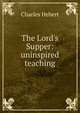 The Lord's Supper: uninspired teaching, Charles Hebert 