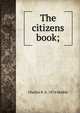 The citizens book;, Charles R. b. 1874 Hebble 