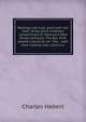Neology not true, and truth not new: three short treatises concerning F.D. Maurice's Vere Street sermons, The Rev. Prof. Jowett's doctrine on "The . with that treatise also, and a su, Charles Hebert 