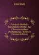 Friedrich Hebbel's S?mmtliche Werke: Bd. Characteristiken (Fortsetzung) ; Kritiken (German Edition), Emil Kuh 