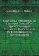 Essai Sur La Formation D'un Catalogue G?n?ral Des Livres Et Manuscrits Existant En France ? L'aide De L'immatriculation (French Edition), Jean-Baptiste Hebert 