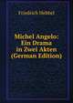 Michel Angelo: Ein Drama in Zwei Akten (German Edition), Friedrich Hebbel 
