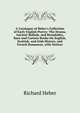 A Catalogue of Heber's Collection of Early English Poetry: The Drama, Ancient Ballads, and Broadsides, Rare and Curious Books On English, Scottish, and Irish History, and French Romances, with Notices, Richard Heber 