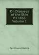 On Diseases of the Skin V.1 1866, Volume 1, Ferdinand Hebra 