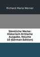 Samtliche Werke: Historisch-Kritische Ausgabe, Volume 10 (German Edition), Richard Maria Werner 