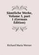 S?mtliche Werke, Volume 5, part 1 (German Edition), Richard Maria Werner 