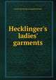 Hecklinger's ladies' garments, Charles [from old catalog] Hecklinger 