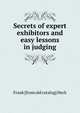 Secrets of expert exhibitors and easy lessons in judging, Frank [from old catalog] Heck 