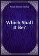 Which Shall It Be?, Annie French Hector 