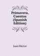 Primavera, Cuentos (Spanish Edition), Juan Hector 