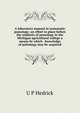 A laboratory manual in systematic pomology: an effort to place before the students of pomology in the Michigan agricultural college a means by which . knowledge of polomogy may be acquired, U P Hedrick 