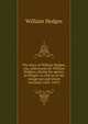 The diary of William Hedges, esq. (afterwards Sir William Hedges), during his agency in Bengal: as well as on his voyage out and return overland (1681-1697), William Hedges 