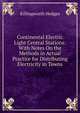 Continental Electric Light Central Stations: With Notes On the Methods in Actual Practice for Distributing Electricity in Towns, Killingworth Hedges 