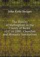 The History of Wallingford, in the County of Berks: 1327 to 1880. Churches and Monastic Institutions, John Kirby Hedges 