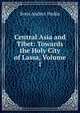 Central Asia and Tibet: Towards the Holy City of Lassa, Volume 1, Sven Anders Hedin 