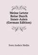 Meine Letzte Reise Durch Inner-Asien (German Edition), Sven Anders Hedin 