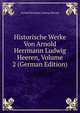 Historische Werke Von Arnold Herrmann Ludwig Heeren, Volume 2 (German Edition), Arnold Hermann Ludwig Heeren 