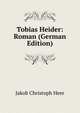 Tobias Heider: Roman (German Edition), Jakob Christoph Heer 