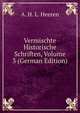 Vermischte Historische Schriften, Volume 3 (German Edition), Arnold Hermann Ludwig Heeren 