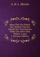 Ideen ?ber Die Politik: Den Verkehr Und Den Handel Der Vornehmsten V?lker Der Alten Welt, Volume 1, part 1 (German Edition), Arnold Hermann Ludwig Heeren 