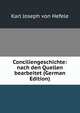 Conciliengeschichte: nach den Quellen bearbeitet (German Edition), Karl Joseph von Hefele 