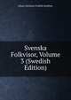 Svenska Folkvisor, Volume 3 (Swedish Edition), Johan Christian Fredrik Hoeffner 