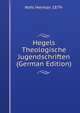 Hegels Theologische Jugendschriften (German Edition), Nohl Herman 1879- 