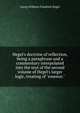 Hegel's doctrine of reflection, being a paraphrase and a commentary interpolated into the text of the second volume of Hegel's larger logic, treating of "essence.", Georg Wilhelm Friedrich Hegel 