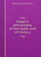 Hegel's philosophy of the state and of history, George Sylvester Morris 