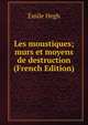 Les moustiques; murs et moyens de destruction (French Edition), Emile Hegh 