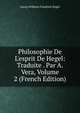 Philosophie De L'esprit De Hegel: Traduite . Par A. Vera, Volume 2 (French Edition), Georg Wilhelm Friedrich Hegel 