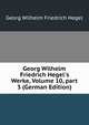 Georg Wilhelm Friedrich Hegel's Werke, Volume 10, part 3 (German Edition), Hegel Georg Wilhelm 