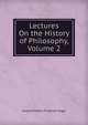 Lectures On the History of Philosophy, Volume 2, Georg Wilhelm Friedrich Hegel 