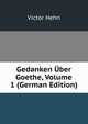 Gedanken Uber Goethe, Volume 1 (German Edition), Victor Hehn 