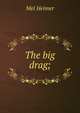 The big drag;, Mel Heimer 