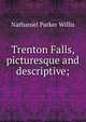 Trenton Falls, picturesque and descriptive;, Nathaniel Parker Willis 
