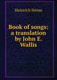 Book of songs: a translation by John E. Wallis, Heinrich Heine 