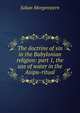 The doctrine of sin in the Babylonian religion: part 1, the use of water in the Asipu-ritual, Julian Morgenstern 