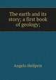 The earth and its story; a first book of geology;, Heilprin, Angelo 